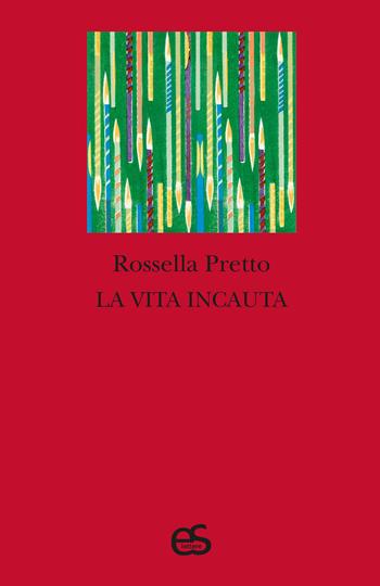 La vita incauta - Rossella Pretto - Libro Editoriale Scientifica 2023, S-confini | Libraccio.it