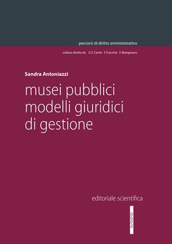 Musei pubblici. Modelli giuridici di gestione - Sandra Antoniazzi - Libro Editoriale Scientifica 2022, Percorsi di diritto amministrativo. Monografie | Libraccio.it