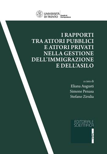 I rapporti tra attori pubblici e attori privati nella gestione dell'immigrazione e dell'asilo  - Libro Editoriale Scientifica 2022, Univ. Trento-Quad. Facoltà giurisprudenza | Libraccio.it