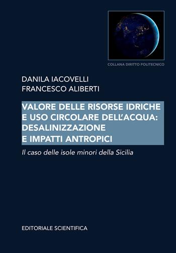 Valore delle risorse idriche e uso circolare dell'acqua: desalinizzazione e impatti antropici. Il caso delle isole minori della Sicilia - Danila Iacovelli, Francesco Aliberti - Libro Editoriale Scientifica 2022 | Libraccio.it