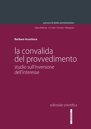 La convalida del provvedimento. Studio sull'inversione dell'interesse - Barbara Accettura - Libro Editoriale Scientifica 2023, Percorsi di diritto amministrativo. Monografie | Libraccio.it