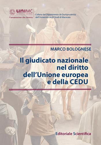 Il giudicato nazionale nel diritto dell'Unione europea e della CEDU - Marco Bolognese - Libro Editoriale Scientifica 2023, Collana del Dipartimento di Giurisprudenza dell'Università degli Studi di Macerata | Libraccio.it