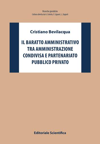 Il baratto amministrativo tra amministrazione condivisa e partenariato pubblico privato - Cristiano Bevilacqua - Libro Editoriale Scientifica 2022, Ricerche giuridiche | Libraccio.it