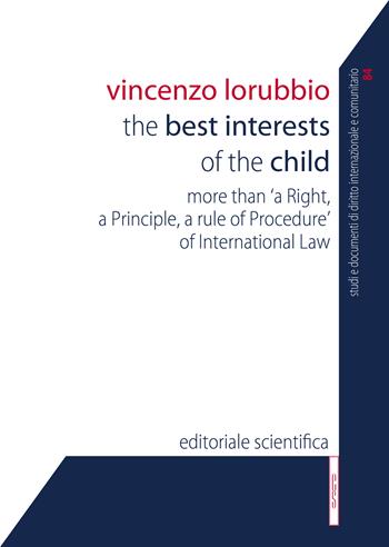 The best interests of the child. More than «a right, a principle, a rule of procedure» of international law - Vincenzo Lorubbio - Libro Editoriale Scientifica 2022, Studi e documenti diritto int. e comunit. | Libraccio.it