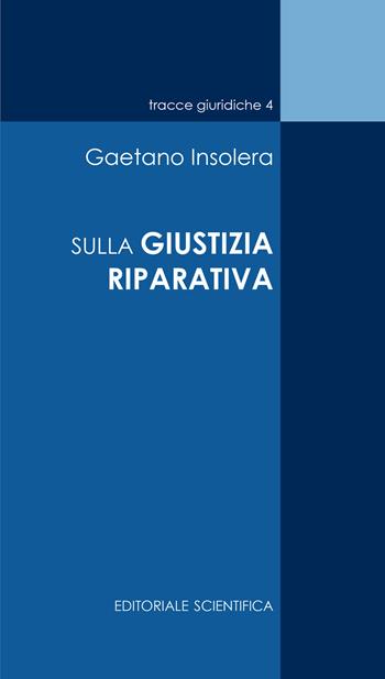 Sulla giustizia riparativa - Gaetano Insolera - Libro Editoriale Scientifica 2023, Tracce giuridiche | Libraccio.it