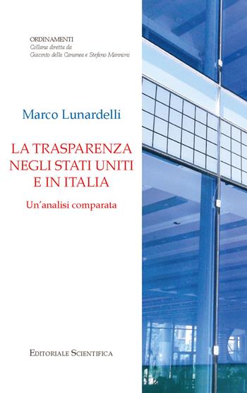 La trasparenza negli Stati Uniti e in Italia. Un'analisi comparata - Marco Lunardelli - Libro Editoriale Scientifica 2023, Ordinamenti | Libraccio.it