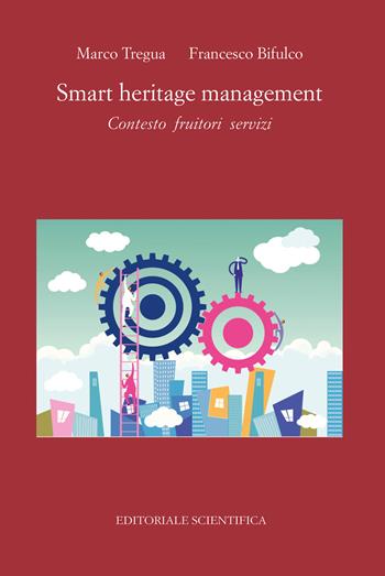 Smart heritage management. Contesto fruitori servizi - Marco Tregua, Francesco Bifulco - Libro Editoriale Scientifica 2023, Punto org | Libraccio.it