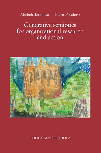 Generative semiotics for organizational research and action - Michela Iannotta, Piero Polidoro - Libro Editoriale Scientifica 2023, Punto org | Libraccio.it