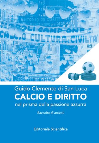 Calcio e diritto. Nel prisma della passione azzurra - Guido Clemente di San Luca - Libro Editoriale Scientifica 2023, Fuori collana | Libraccio.it