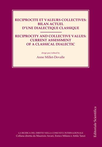Reciprocite et valeurs collectives: bilan actuel d'une dialctique classique-Reciprocity and collective values: current assessment of a classical dialectic. Ediz. bilingue - Anne Millet-Devalle - Libro Editoriale Scientifica 2023, La ricerca del diritto nella comunità internazionale | Libraccio.it