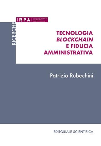 Tecnologia blockchain e fiducia amministrativa - Patrizio Rubechini - Libro Editoriale Scientifica 2023, Ricerche IRPA | Libraccio.it