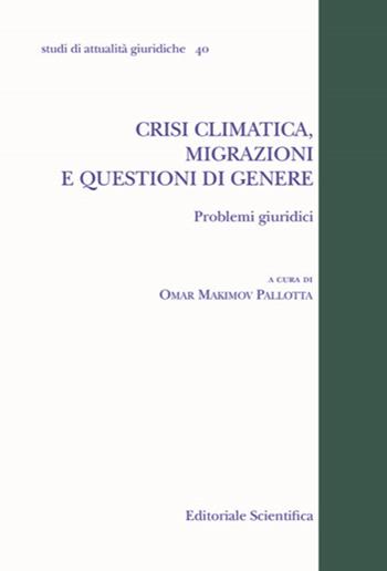 Crisi climatica, migrazioni e questioni di genere. Problemi giuridici  - Libro Editoriale Scientifica 2022, Studi di attualità giuridiche | Libraccio.it