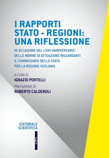 I rapporti Stato-Regioni: una riflessione. In occasione del LXXV anniversario delle norme di attuazione riguardanti il commissario dello Stato per la regione siciliana  - Libro Editoriale Scientifica 2023, Questioni contemporanee | Libraccio.it