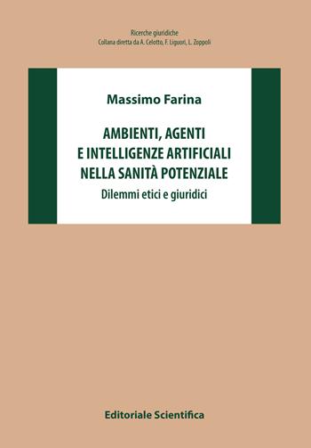 Ambienti, agenti e intelligenze artificiali nella sanità potenziale. Dilemmi etici e giuridici - Massimo Farina - Libro Editoriale Scientifica 2023, Ricerche giuridiche | Libraccio.it