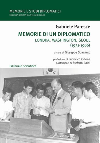 Memorie di un diplomatico. Londra, Washington, Seoul (1931-1966) - Gabriele Paresce - Libro Editoriale Scientifica 2023 | Libraccio.it