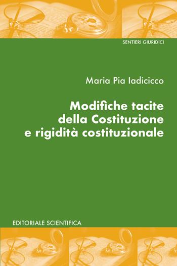 Modifiche tacite della Costituzione e rigidità costituzionale - Maria Pia Iadicicco - Libro Editoriale Scientifica 2023, Sentieri giuridici | Libraccio.it