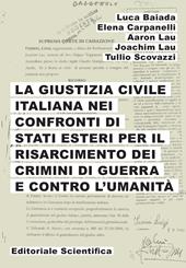 La giustizia civile italiana nei confronti di stati esteri per il risarcimento dei crimini di guerra e contro l'umanità