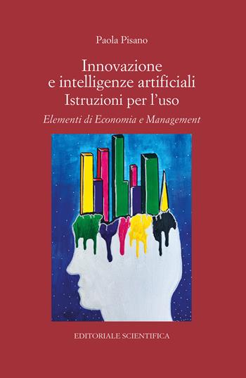 Innovazione e intelligenze artificiali. Istruzioni per l'uso. Elementi di economia e management - Paola Pisano - Libro Editoriale Scientifica 2023, Punto org | Libraccio.it