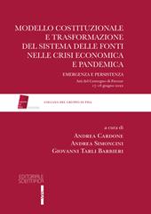 Modello costituzionale e trasformazione del sistema delle fonti nelle crisi economica e pandemica. Emergenza e persistenza