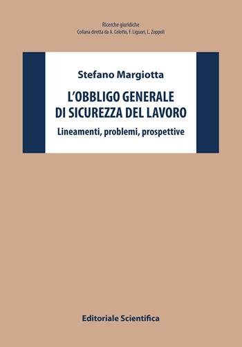 L'obbligo generale di sicurezza del lavoro. Lineamenti, problemi, prospettive - Stefano Margiotta - Libro Editoriale Scientifica 2023, Ricerche giuridiche | Libraccio.it