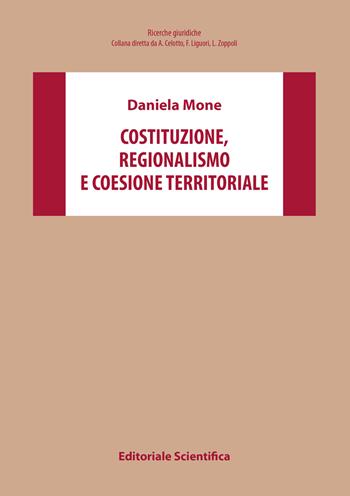 Costituzione, regionalismo e coesione territoriale - Daniela Mone - Libro Editoriale Scientifica 2023, Ricerche giuridiche | Libraccio.it