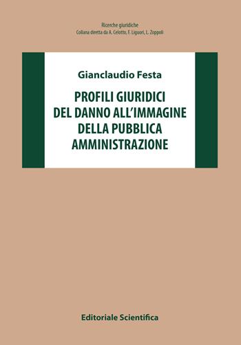 Profili giuridici del danno all'immagine della pubblica amministrazione - Gianclaudio Festa - Libro Editoriale Scientifica 2023, Ricerche giuridiche | Libraccio.it