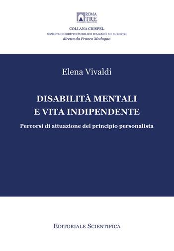 Disabilità mentali e vita indipendente. Percorsi di attuazione del principio personalista - Elena Vivaldi - Libro Editoriale Scientifica 2023, Crispel. Monografie | Libraccio.it