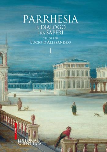 Parrhesia, in dialogo tra saperi. Studi per Lucio d'Alessandro  - Libro Editoriale Scientifica 2023, Fuori collana | Libraccio.it