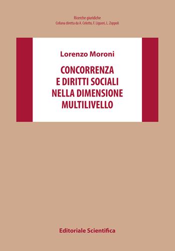 Concorrenza e diritti sociali nella dimensione multilivello - Lorenzo Moroni - Libro Editoriale Scientifica 2023, Ricerche giuridiche | Libraccio.it