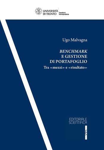 Benchmark e gestione di portafoglio. Tra «mezzi» e «risultato» - Ugo Malvagna - Libro Editoriale Scientifica 2023, Collana della Facoltà di Giurisprudenza dell’Università degli Studi di Trento | Libraccio.it