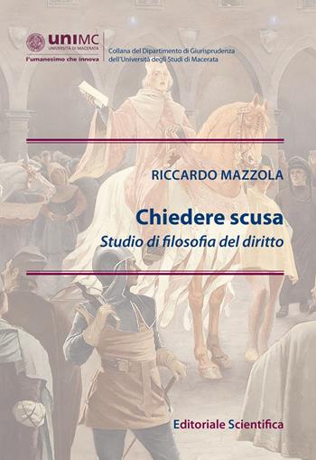 Chiedere scusa. Studio di filosofia del diritto - Riccardo Mazzola - Libro Editoriale Scientifica 2023, Collana del Dipartimento di Giurisprudenza dell'Università degli Studi di Macerata | Libraccio.it