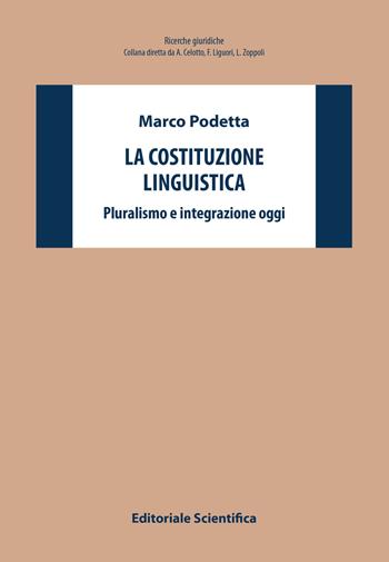 La costituzione linguistica. Pluralismo e integrazione oggi - Marco Podetta - Libro Editoriale Scientifica 2023, Ricerche giuridiche | Libraccio.it