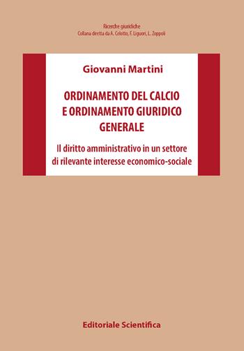 Ordinamento del calcio e ordinamento giuridico generale. Il diritto amministrativo in un settore di rilevante interesse economico-sociale - Giovanni Martini - Libro Editoriale Scientifica 2023, Ricerche giuridiche | Libraccio.it