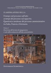 Il tempo nel processo sull'atto ai tempi del processo sul rapporto. Questioni e tendenze del processo amministrativo tra Italia, Francia e Germania. Vol. 1: Decorrenza del termine di impugnazione e ruolo della motivazione dell'atto amministrativo