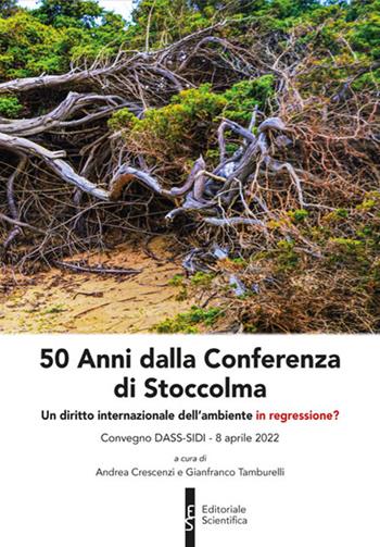 50 Anni dalla Conferenza di Stoccolma. Un diritto internazionale dell'ambiente in regressione?  - Libro Editoriale Scientifica 2023, Fuori collana | Libraccio.it