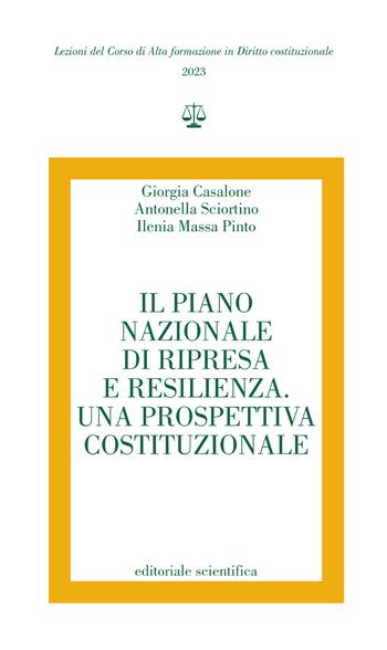 Il Piano Nazionale di ripresa e resilienza. Una prospettiva costituzionale - Giorgia Casalone, Antonella Sciortino, Ilenia Massa Pinto - Libro Editoriale Scientifica 2023, Lezioni del Corso di Alta formazione in Diritto costituzionale | Libraccio.it