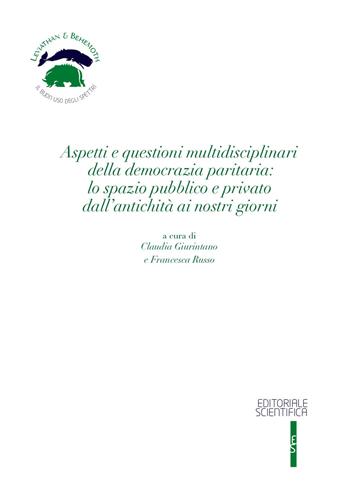 Aspetti e questioni multidisciplinari della democrazia paritaria: lo spazio pubblico e privato dall'antichità ai nostri giorni  - Libro Editoriale Scientifica 2023, Leviathan & Behemoth. Il buon uso degli spettri | Libraccio.it