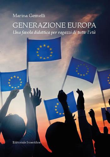 Generazione Europa. Una favola didattica per ragazzi di tutte l'età - Marina Gemelli - Libro Editoriale Scientifica 2023, Fuori collana | Libraccio.it
