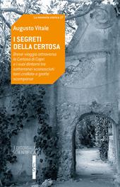 I segreti della Certosa. Breve viaggio attraverso la Certosa di Capri e i suoi dintorni tra sotterranei sconosciuti, torri crollate e grotte scomparse