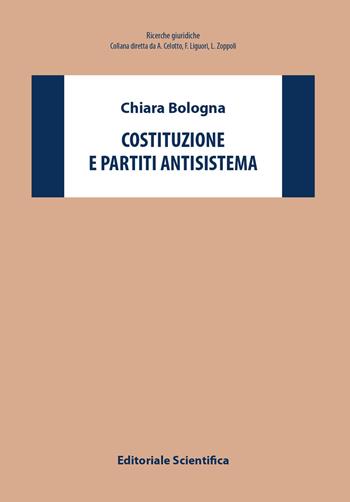 Costituzione e partiti antisistema - Chiara Bologna - Libro Editoriale Scientifica 2023, Ricerche giuridiche | Libraccio.it