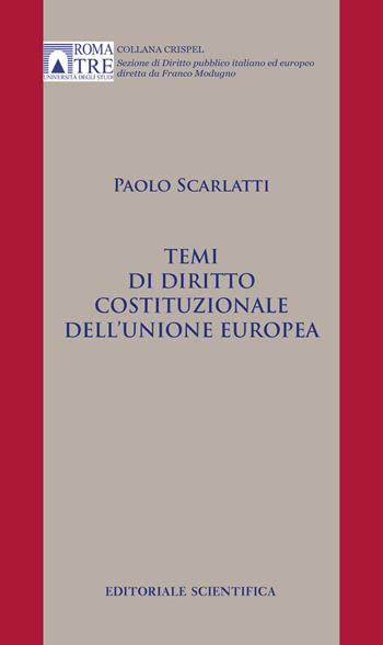 Temi di diritto costituzionale dell'Unione europea - Paolo Scarlatti - Libro Editoriale Scientifica 2023, Crispel. Sezione di diritto pubblico italiano ed europeo | Libraccio.it