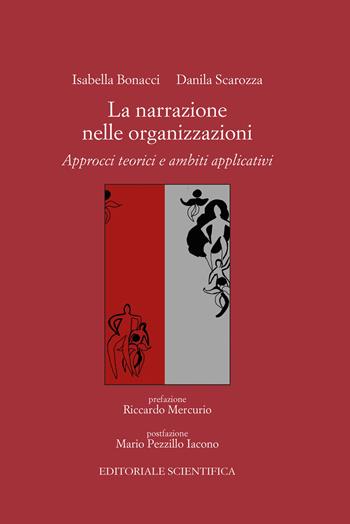 La narrazione nelle organizzazioni. Approcci teorici e ambiti applicativi - Isabella Bonacci, Danila Scarozza - Libro Editoriale Scientifica 2023, Punto org | Libraccio.it