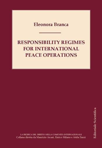 Responsibility regimes for international peace operations - Eleonora Branca - Libro Editoriale Scientifica 2023, La ricerca del diritto nella comunità internazionale | Libraccio.it