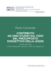 Contributo ad uno studio sul vizio del presupposto soggettivo della legge. Teoria del vizio: configurazione, natura e limiti al sindacato