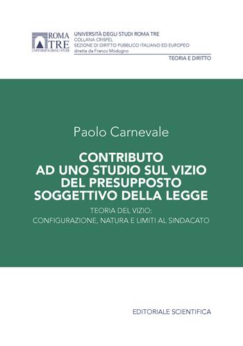 Contributo ad uno studio sul vizio del presupposto soggettivo della legge. Teoria del vizio: configurazione, natura e limiti al sindacato - Paolo Carnevale - Libro Editoriale Scientifica 2023, Crispel. Sezione di diritto pubblico italiano ed europeo | Libraccio.it