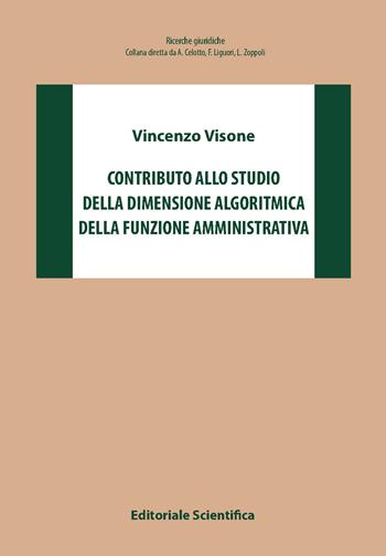 Contributo allo studio della dimensione algoritmica della funzione amministrativa - Vincenzo Visone - Libro Editoriale Scientifica 2023, Ricerche giuridiche | Libraccio.it