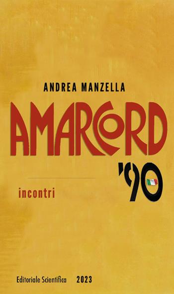 Amarcord '90. Incontri - Andrea Manzella - Libro Editoriale Scientifica 2023, Fuori collana | Libraccio.it