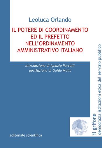 Il potere di coordinamento ed il prefetto nell'ordinamento amministrativo italiano - Leoluca Orlando - Libro Editoriale Scientifica 2023, Il grifone. Democrazia istituzioni etica del servizio pubblico | Libraccio.it