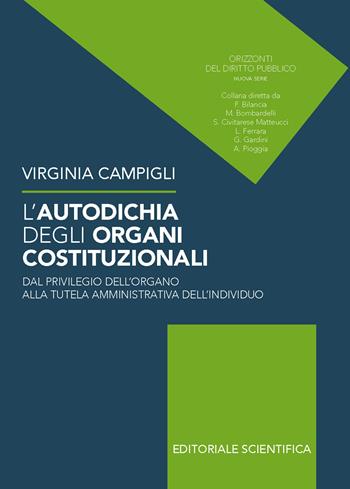 L’autodichia degli organi costituzionali. Dal privilegio dell'organo alla tutela amministrativa dell'individuo - Virginia Campigli - Libro Editoriale Scientifica 2023, Orizzonti del diritto pubblico | Libraccio.it