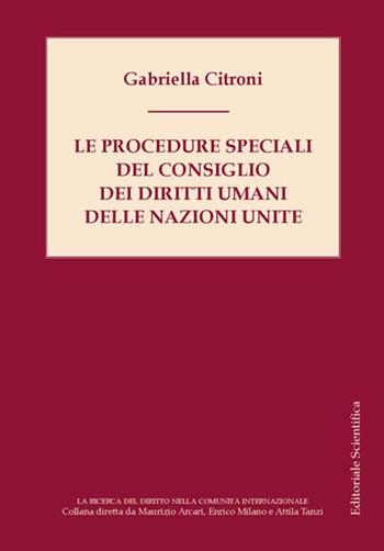 Le procedure speciali del Consiglio dei diritti umani delle Nazioni Unite - Gabriella Citroni - Libro Editoriale Scientifica 2024, La ricerca del diritto nella comunità internazionale | Libraccio.it